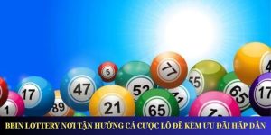 BBin Lottery Nơi Tận Hưởng Cá Cược Lô Đề Kèm Ưu Đãi Hấp Dẫn
