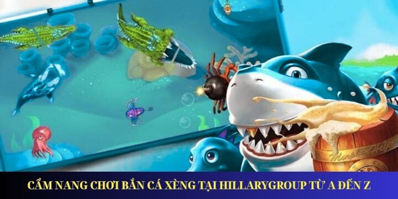 Cẩm nang chơi bắn cá xèng tại Hillarygroup từ A đến Z