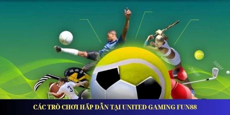 Các trò chơi hấp dẫn tại United Gaming Fun88
