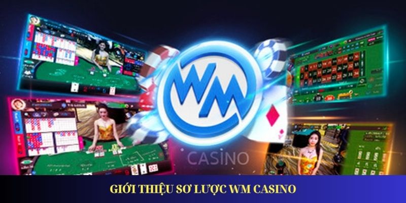 Giới thiệu sơ lược WM Casino