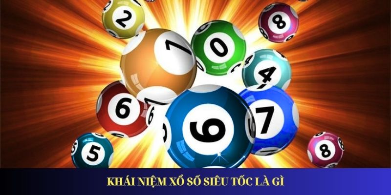 Khái niệm xổ số siêu tốc là gì