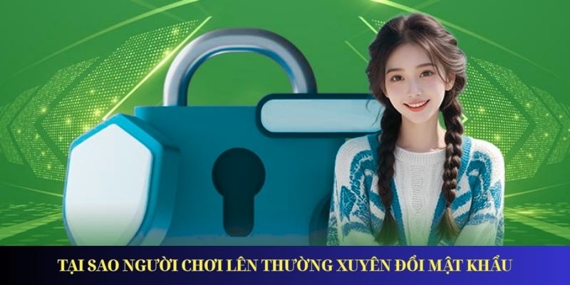 Đổi Mật Khẩu Fun88 - Hướng Dẫn Chi Tiết Dành Cho Tân Thủ Tại sao người chơi lên thường xuyên đổi mật khẩu