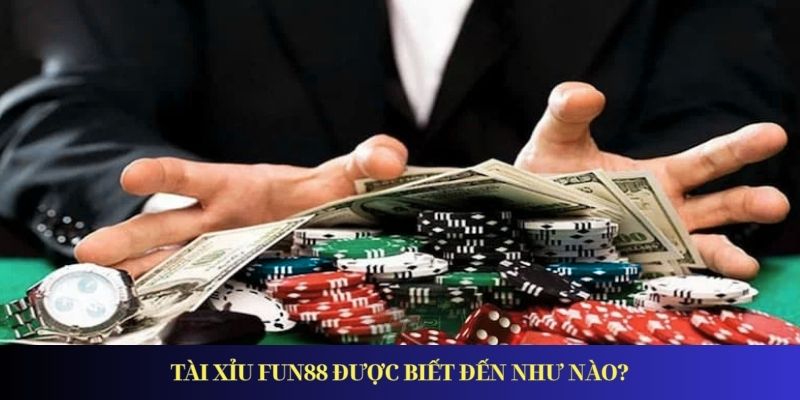 Tài Xỉu Fun88 – Trò Chơi Cá Cược Hấp Dẫn và Đáng Tin Cậy Tài Xỉu FUN88 được biết đến như nào?