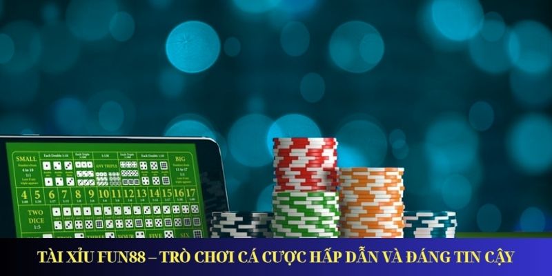 Tài Xỉu Fun88 – Trò Chơi Cá Cược Hấp Dẫn và Đáng Tin Cậy Tài Xỉu Fun88 – Trò Chơi Cá Cược Hấp Dẫn và Đáng Tin Cậy