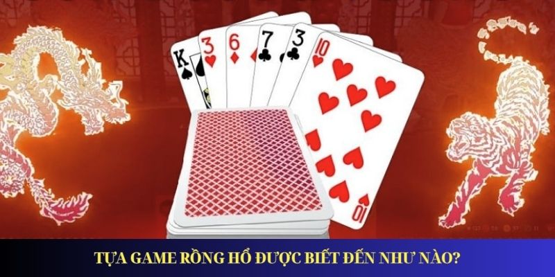 Tựa game Rồng Hổ được biết đến như nào?