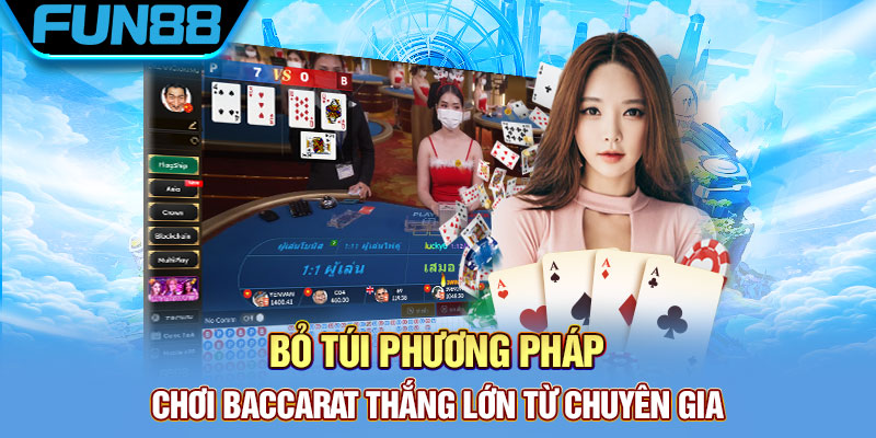Bỏ túi phương pháp chơi Baccarat thắng lớn từ chuyên gia