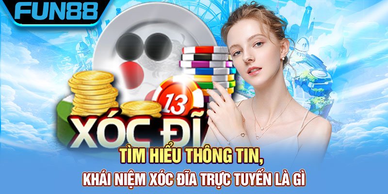 Xóc Đĩa Fun88 – Cách chơi xóc đĩa luôn giành chiến thắng Tìm hiểu thông tin, khái niệm xóc đĩa trực tuyến là gì