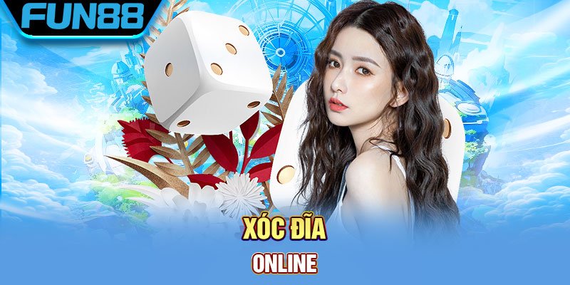 Xóc Đĩa Fun88 – Cách chơi xóc đĩa luôn giành chiến thắng Xoc Dia Online