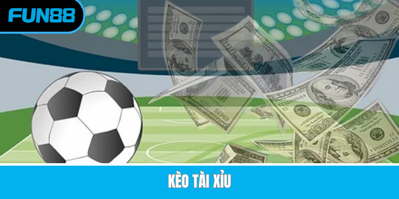 Kèo Nhà Cái Tại Fun88 - Cập Nhật Dữ Liệu Keonhacai Nhanh Và Luôn Ổn Định Kèo Tài Xỉu quen thuộc với nhiều người chơi