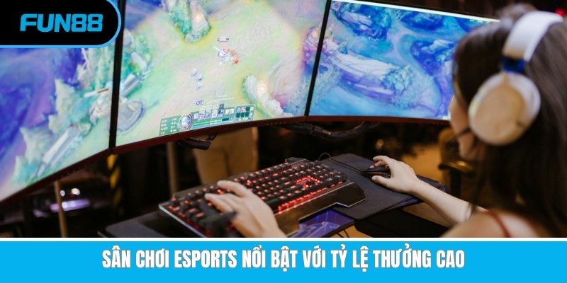 Sảnh cược esports nổi bật với tỷ lệ thưởng cao
