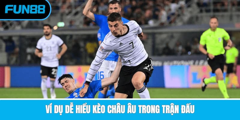 Cách Chơi Kèo Châu Âu Và Bí Kíp Soi Kèo Hiệu Quả Nhất Ví dụ dễ hiểu kèo châu Âu trong trận đấu